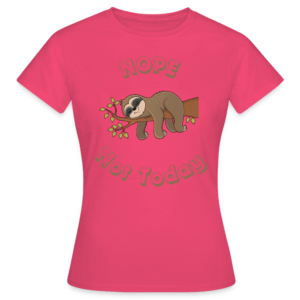 Frauen T-Shirt Nope, not Today