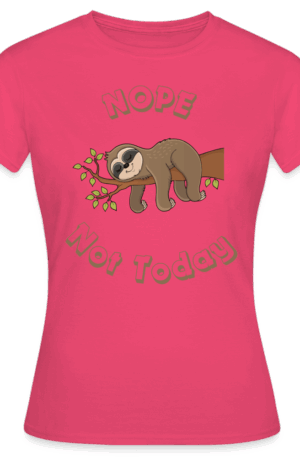 Frauen T-Shirt Nope, not Today