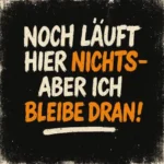 Mehr über den Artikel erfahren Noch läuft hier nichts – aber ich bleibe dran!