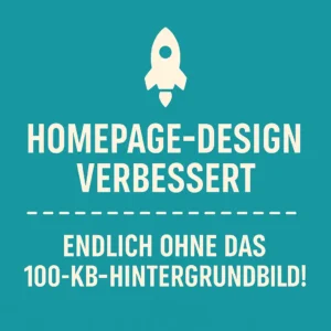 Mehr über den Artikel erfahren 🚀 Homepage-Design verbessert – endlich ohne das 100-KB-Hintergrundbild!