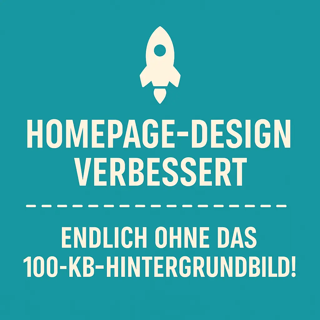Du betrachtest gerade 🚀 Homepage-Design verbessert – endlich ohne das 100-KB-Hintergrundbild!